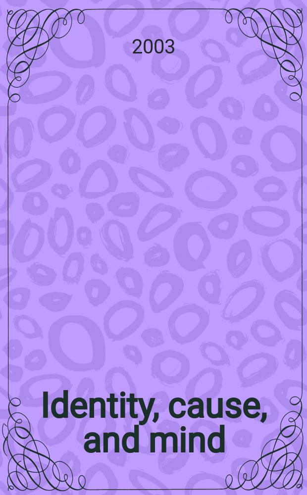 Identity, cause, and mind : Philos. essays = Подлинность, причина и сознание