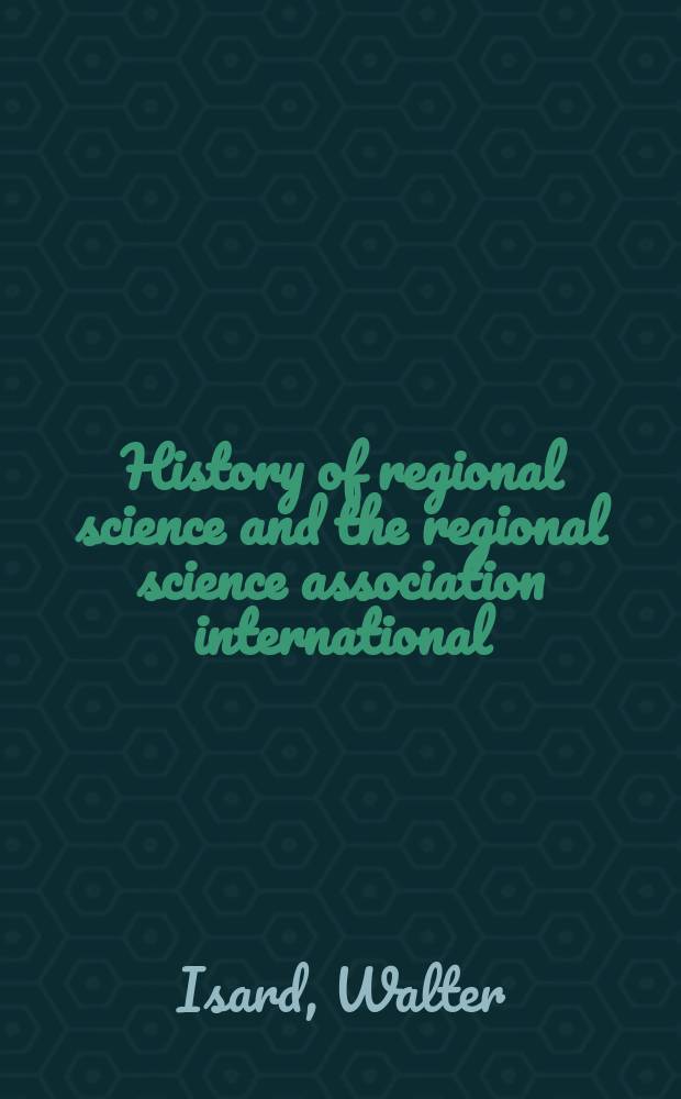 History of regional science and the regional science association international : The beginnings a. early history