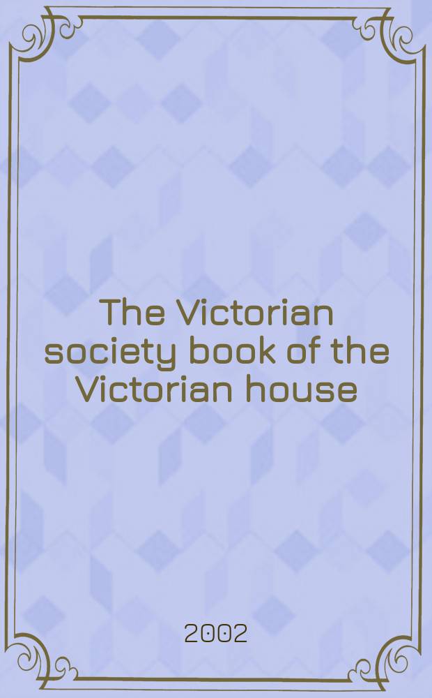 The Victorian society book of the Victorian house = Викторианский дом