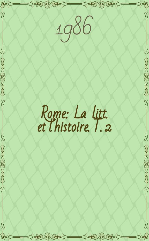 Rome : La litt. et l'histoire. T. 2