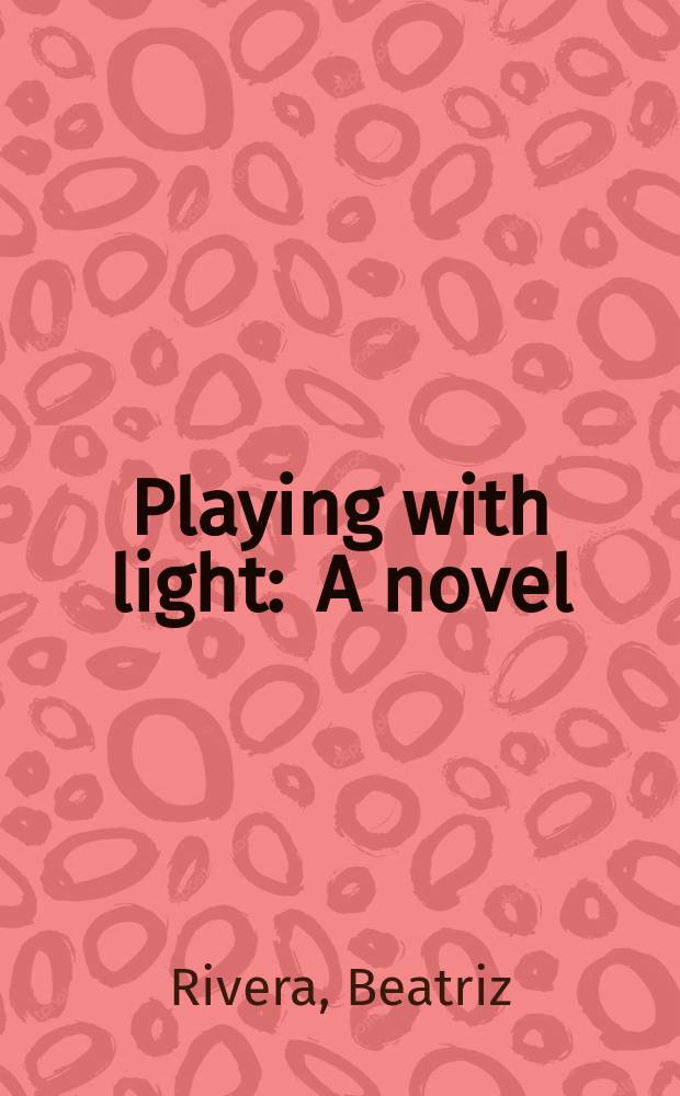 Playing with light : A novel