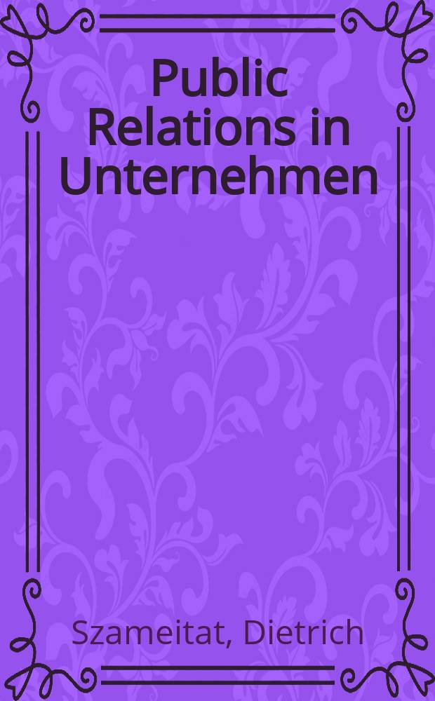 Public Relations in Unternehmen : Ein Praxis-Leitfaden für die Öffentlichkeitsarbeit = Общественные связи в предпринимательстве: Практическое руководство для службы обществ. связей