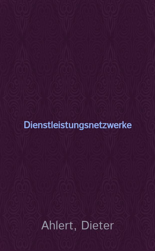 Dienstleistungsnetzwerke : Management, Erfolgsfaktoren u. Benchmarks im intern. Vergleich = Сфера услуг при работе в Интернете. Управление, факторы успеха и виртуальный рынок в международном масштабе