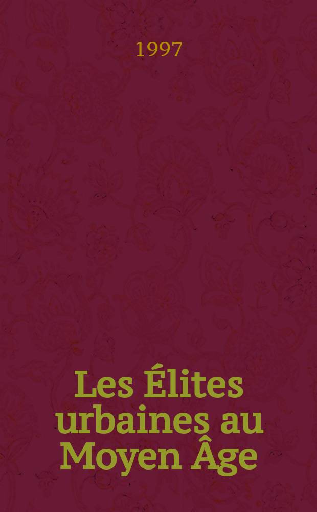 Les &Eacute;lites urbaines au Moyen &Acirc;ge = Городская элита в средние века