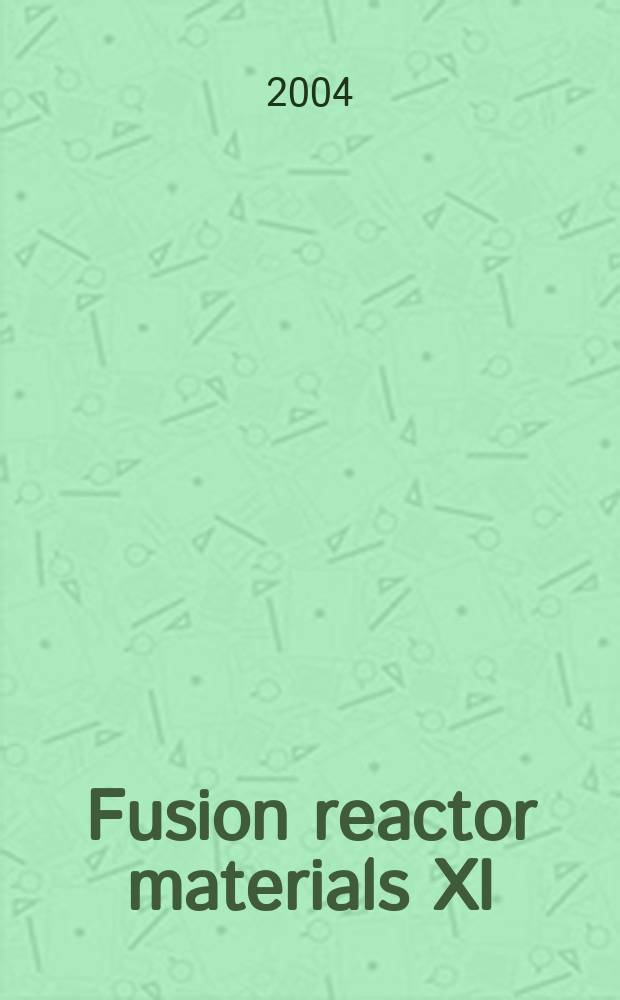 Fusion reactor materials XI : Proc. of the 11th Intern. conf. on fusion reactor materials (ICFRM-11), Kyoto, Dec. 7-12, 2003. Pt A