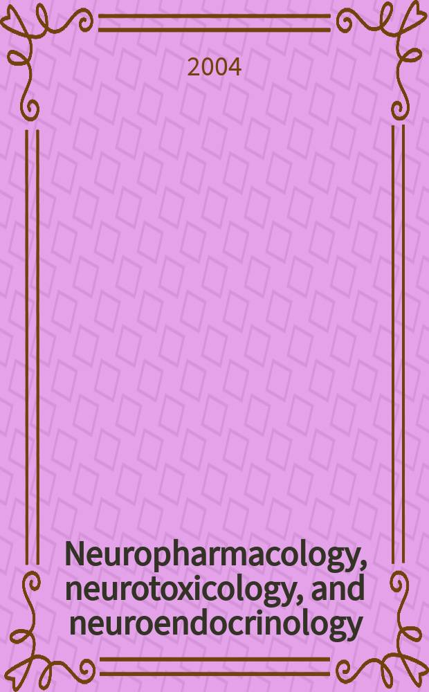 Neuropharmacology, neurotoxicology, and neuroendocrinology = Нейрофармакология, нейротоксикология, нейроэндокринология.