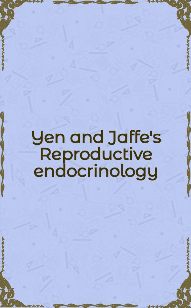 Yen and Jaffe's Reproductive endocrinology : Physiology, pathophysiology, a. clinical management = Репродуктивная эндокринология.