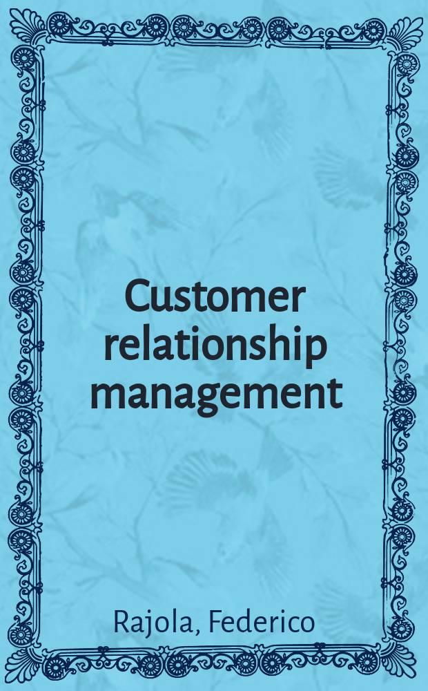 Customer relationship management : Organizational a. technological perspectives = Управление потребительскими отношениями. Организационные и технологические перспективы