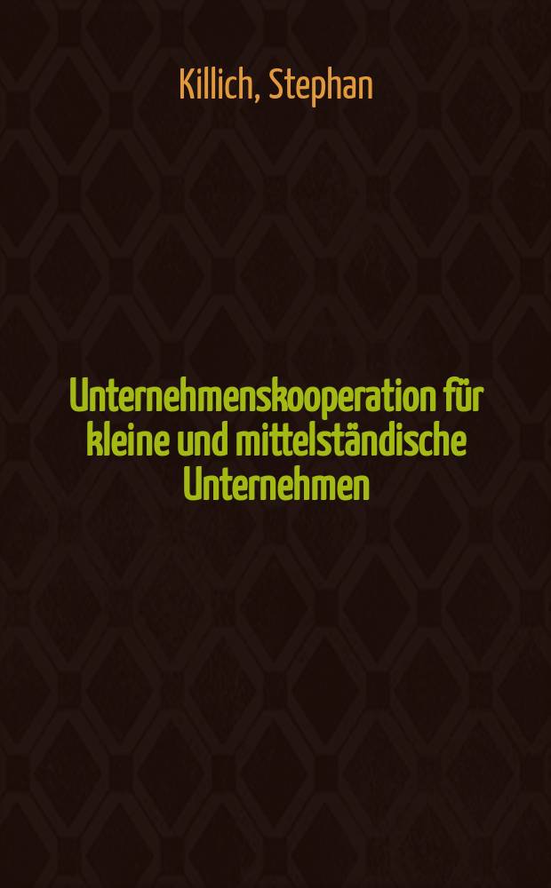Unternehmenskooperation für kleine und mittelständische Unternehmen : Lösungen für die Praxis = Кооперация предприятий для мелких и средних предпринимателей