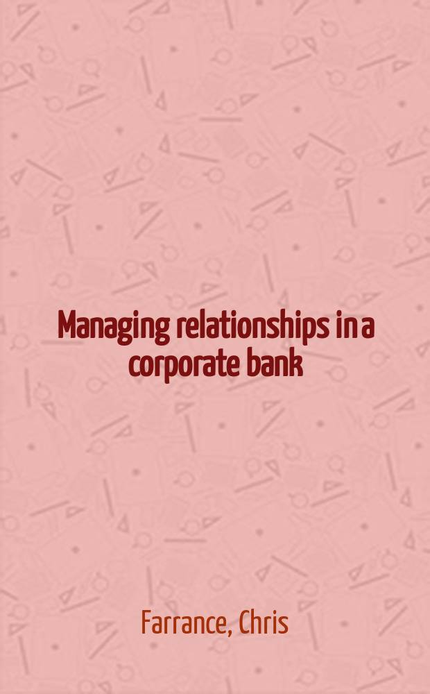 Managing relationships in a corporate bank = Управление в корпоративном банке