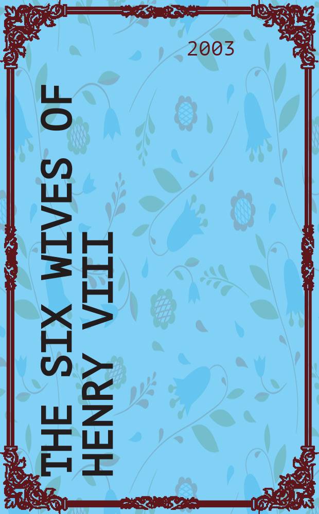 The six wives of Henry VIII = Шесть жен ГенрихаVIII