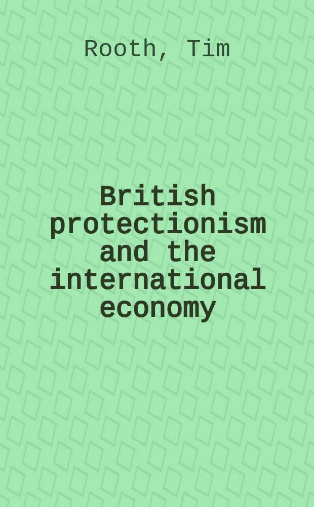 British protectionism and the international economy: overseas commercial policy in the 1930s = Британский протекционизм и международная экономика