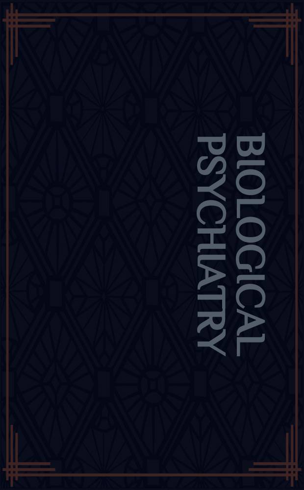 Biological psychiatry = Биологическая психиатрия.