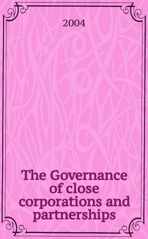 The Governance of close corporations and partnerships : US a. Europ. prespectives : Essays from a May 2001 Conf. on close corporation and partnership law reform in Europe a. the United States at Tilburg univ. = Управление закрытыми акционерными корпорациями и партнерство