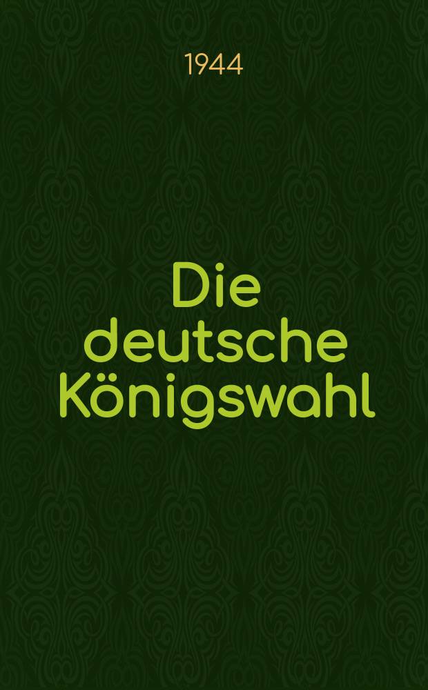 Die deutsche Königswahl : Ihre Rechtsgrundlagen bis zur goldenen Bulle = Выборы короля в Германии