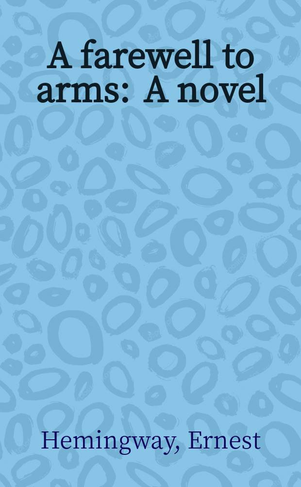 A farewell to arms : A novel