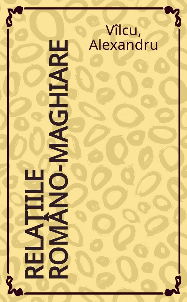 Relaţiile româno-maghiare (dar nu numai) : Fresce de convieţuire = Румыно-венгерские отношения