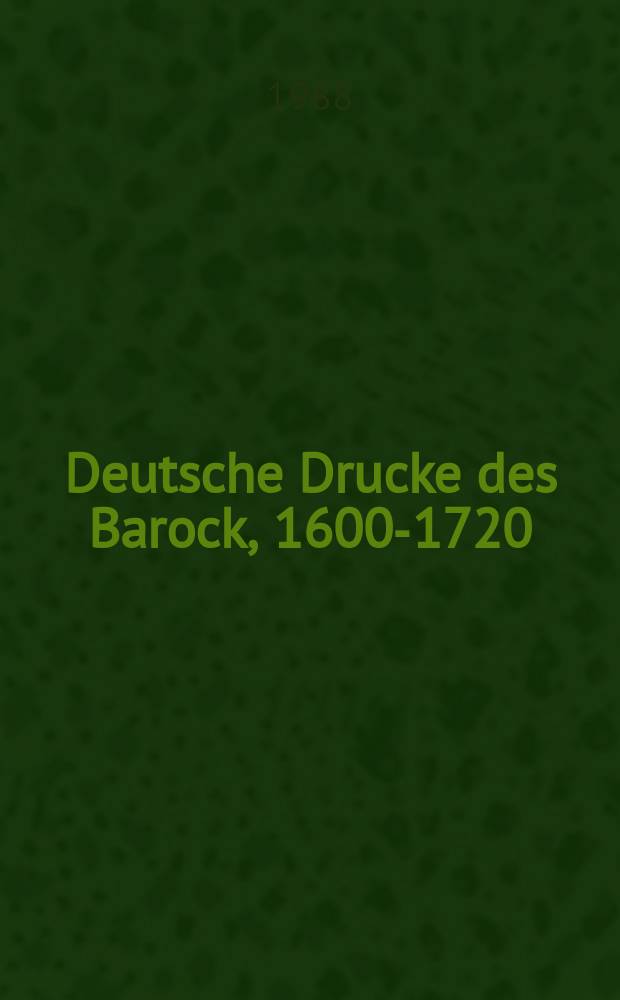 Deutsche Drucke des Barock, 1600-1720 : Kat. der Herzog August Bibl. Wolfenbüttel. Bd. 4 : T Helmst.(Historica)