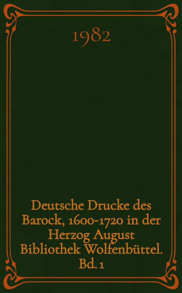 Deutsche Drucke des Barock, 1600-1720 in der Herzog August Bibliothek Wolfenbüttel. Bd. 1 : Literatur