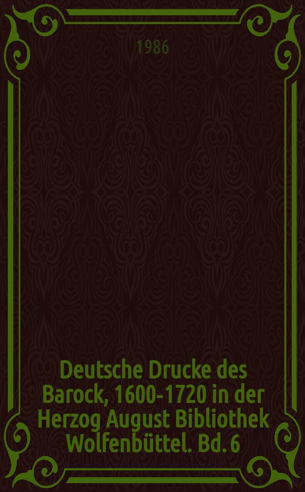 Deutsche Drucke des Barock, 1600-1720 in der Herzog August Bibliothek Wolfenbüttel. Bd. 6 : Theologie