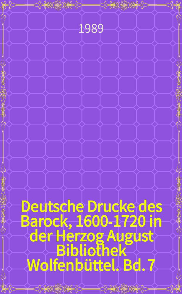 Deutsche Drucke des Barock, 1600-1720 in der Herzog August Bibliothek Wolfenbüttel. Bd. 7 : Allgemeines, Buchwesen, Geographie, Wissenschaftskunde