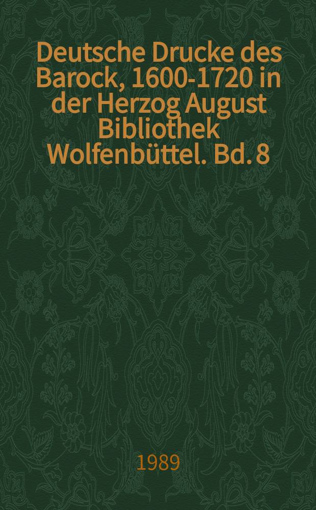 Deutsche Drucke des Barock, 1600-1720 in der Herzog August Bibliothek Wolfenbüttel. Bd. 8 : Biographien