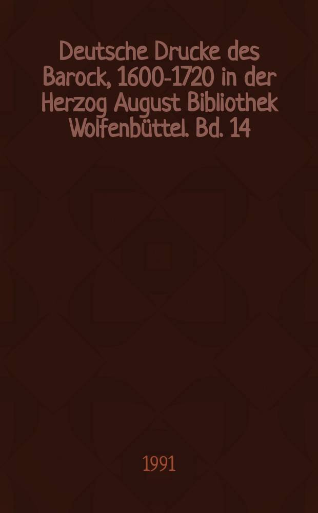 Deutsche Drucke des Barock, 1600-1720 in der Herzog August Bibliothek Wolfenbüttel. Bd. 14 : Deutsche Geschichte (Braunschweig-Lüneburg)