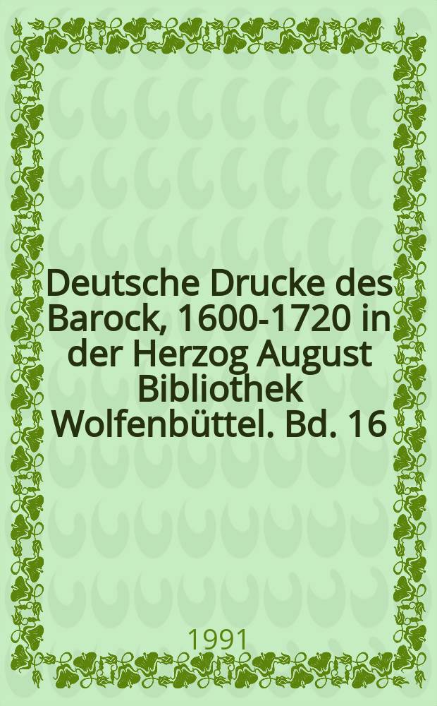 Deutsche Drucke des Barock, 1600-1720 in der Herzog August Bibliothek Wolfenbüttel. Bd. 16 : Kulturgeschichte, Militaria, Medizin