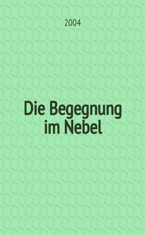 Die Begegnung im Nebel : Phantastische Geschichten der dt. Schriftsteller