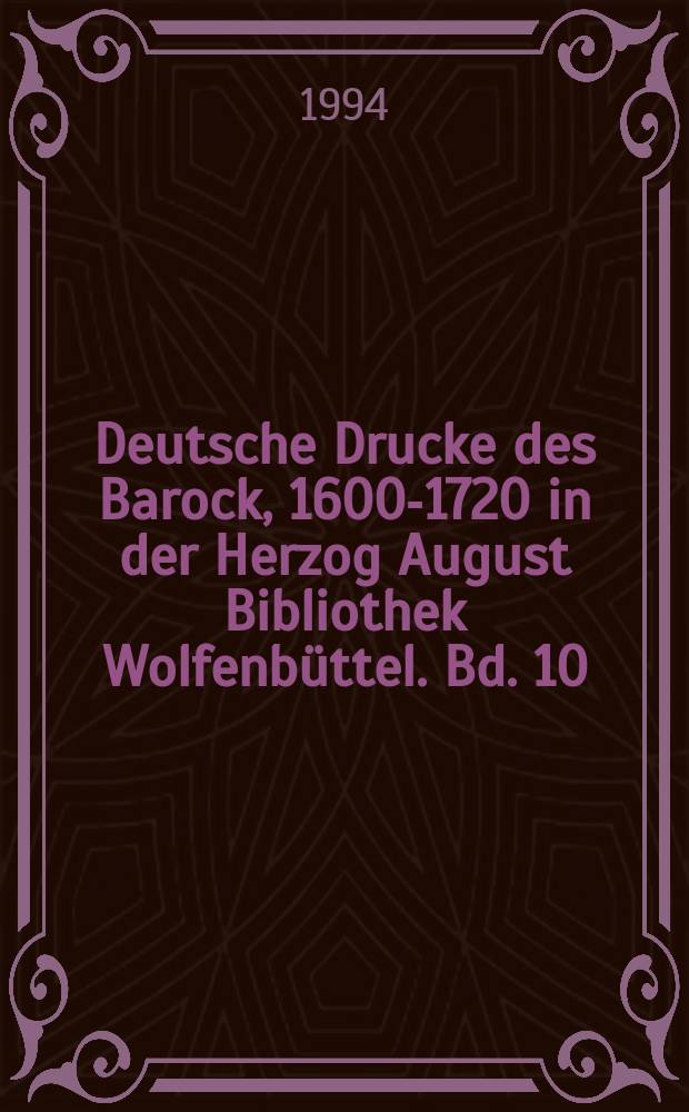 Deutsche Drucke des Barock, 1600-1720 in der Herzog August Bibliothek Wolfenbüttel. Bd. 10 : Theologica (A-C)