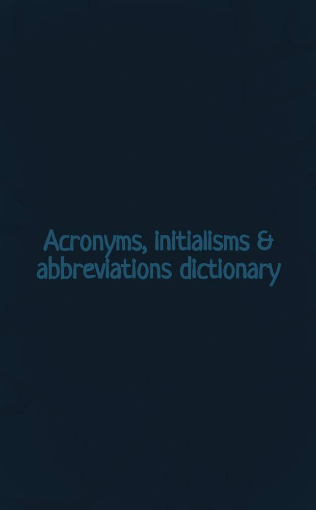 Acronyms, initialisms & abbreviations dictionary : A guide to acronyms, initialisms, abbrev., a. similar contractions, arranged alphabetically by abbrev. Vol. 3, pt. 1 : A - C