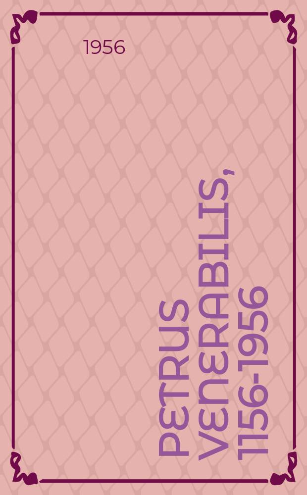 Petrus Venerabilis, 1156-1956 : Studies a. texts commemorating the eighth cent. of his death
