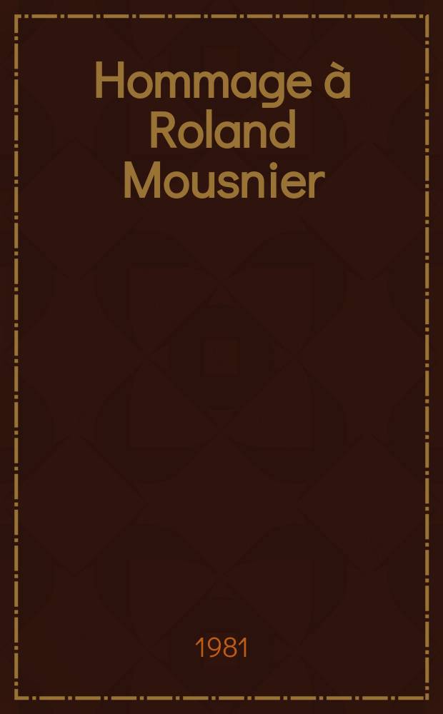 Hommage &agrave; Roland Mousnier : Client&egrave;les et fid&eacute;lit&eacute;s en Europe &agrave; l'&eacute;poque moderne = Сборник в честь Ролана Монье: соратники и преданность в Европе эпохи модерна