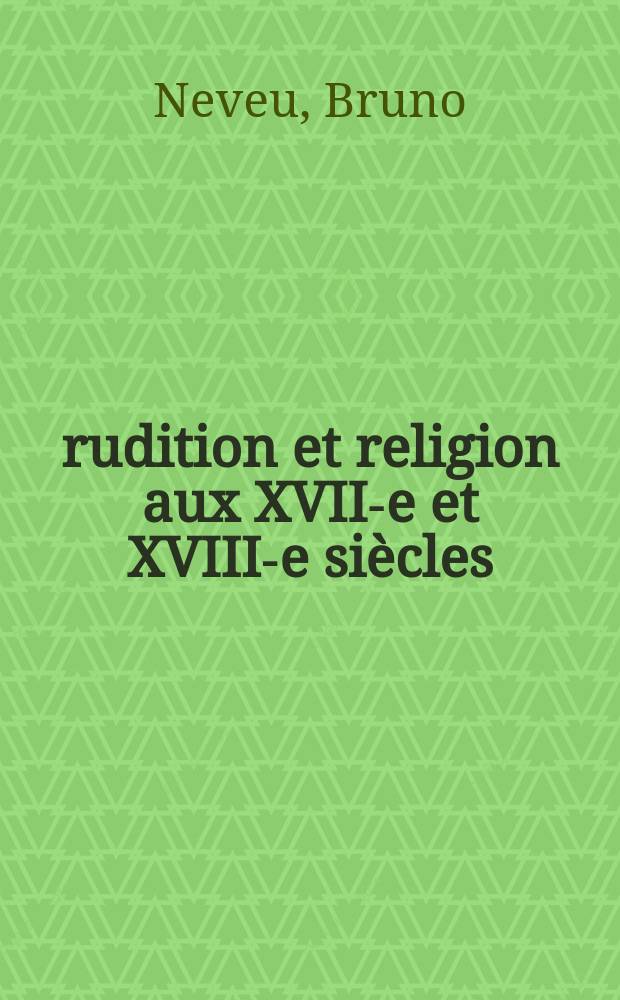 Érudition et religion aux XVII-e et XVIII-e siècles = Ученость и религия в 17-18 вв.