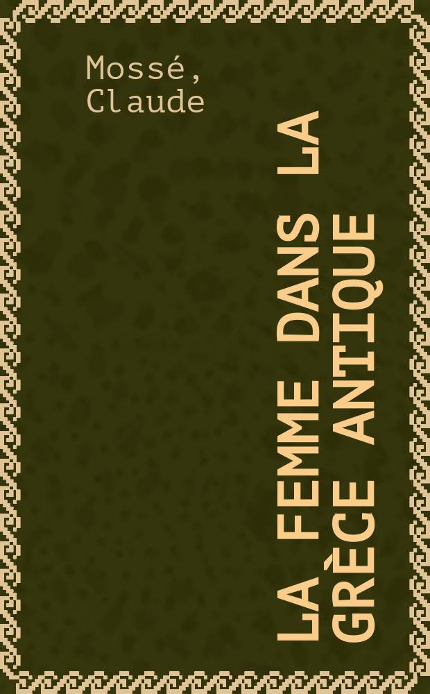 La femme dans la Grèce antique = Женщина в античной Греции