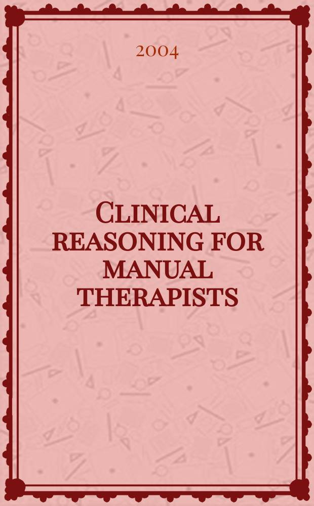 Clinical reasoning for manual therapists = Клинические показания для мануальных терапевтов.