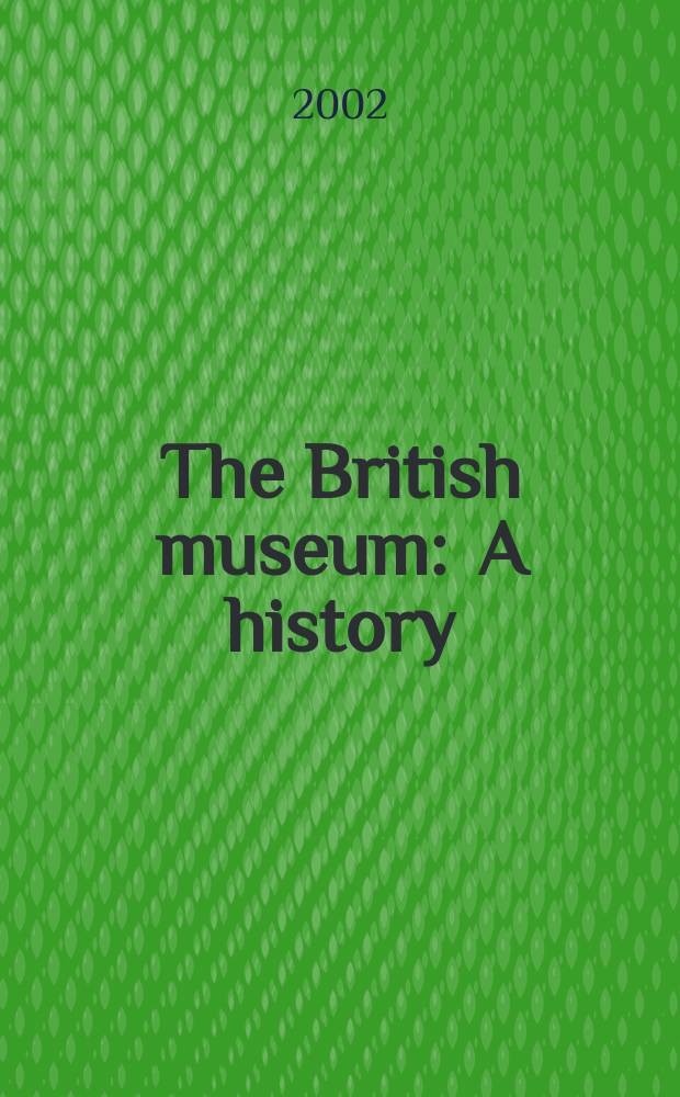 The British museum : A history = Британский музей