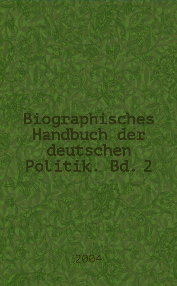 Biographisches Handbuch der deutschen Politik. Bd. 2 : S - Z. Anhang