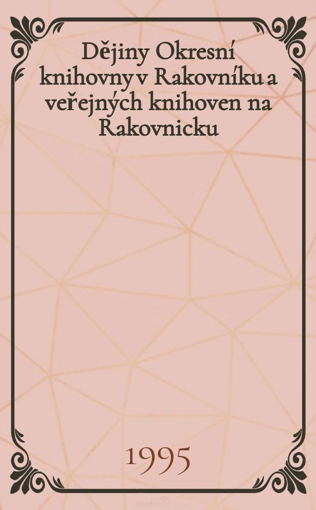 Dějiny Okresní knihovny v Rakovníku a veřejných knihoven na Rakovnicku = История районных и публичных библиотек в Раковнике