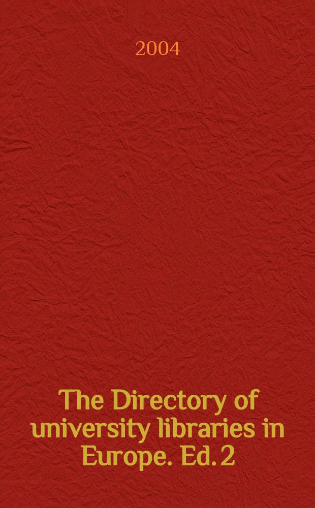 The Directory of university libraries in Europe. Ed. 2 : [2004]