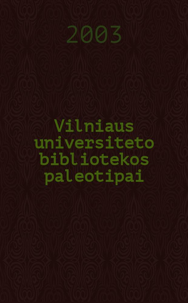 Vilniaus universiteto bibliotekos paleotipai : Katalogas = Каталог старопечатных книг университетской библиотеки г.Вильнюса