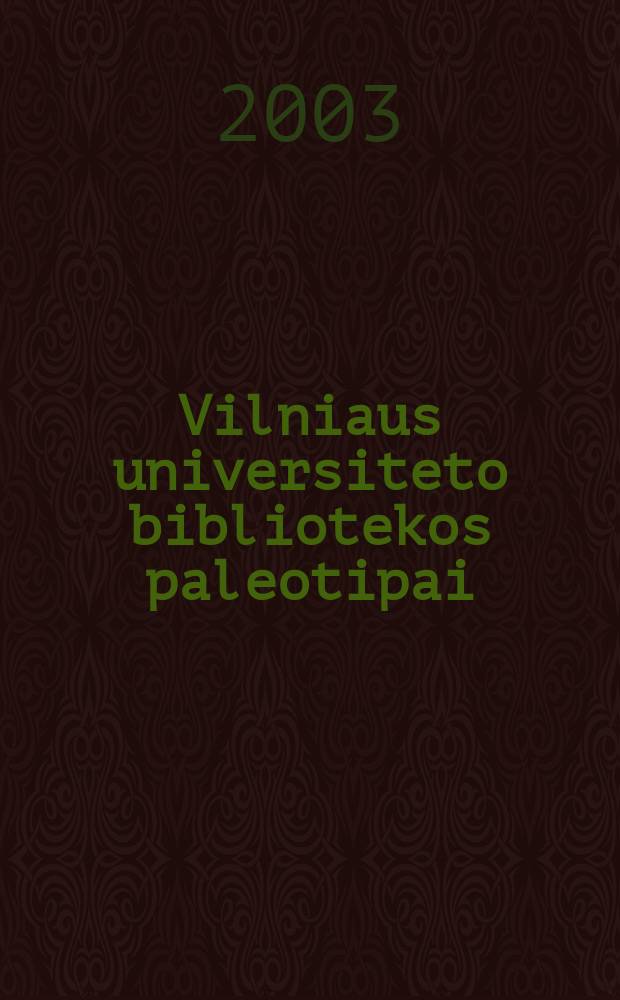 Vilniaus universiteto bibliotekos paleotipai : Katalogas = Каталог старопечатных книг университетской библиотеки г.Вильнюса