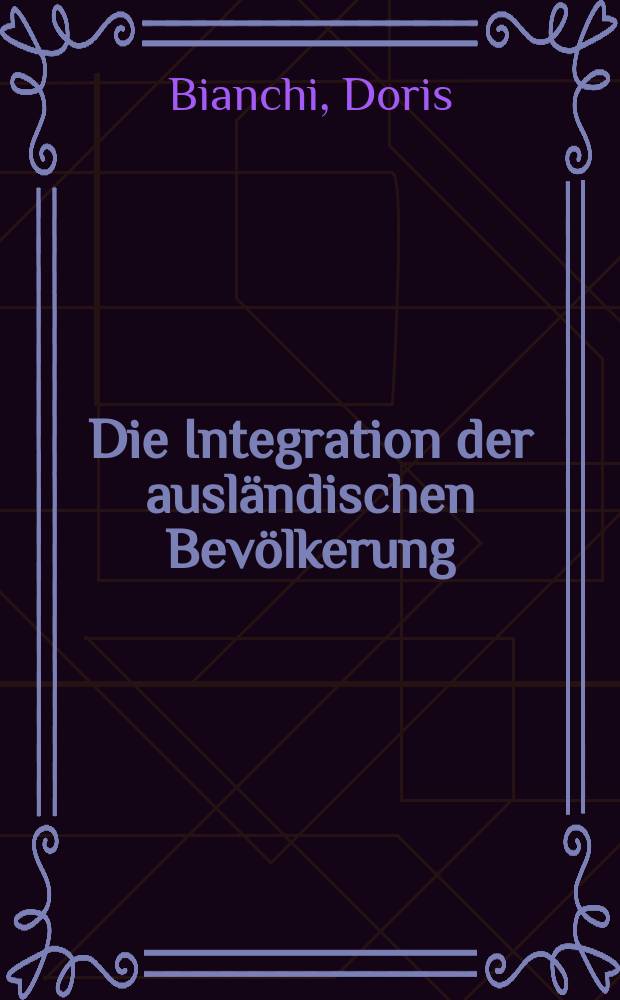 Die Integration der ausländischen Bevölkerung : Der Integrationsprozess im Lichte des schweizerischen Verfassungsrechts : Diss = Интеграция иностранного населения