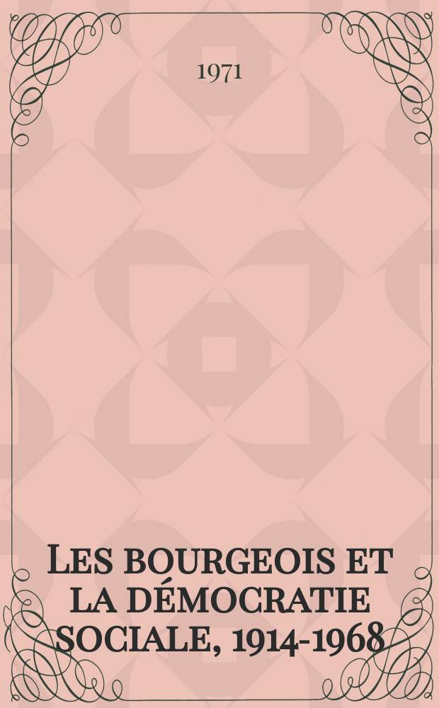 Les bourgeois et la démocratie sociale, 1914-1968 = Буржуазия и социальная демократия, 1914-1968