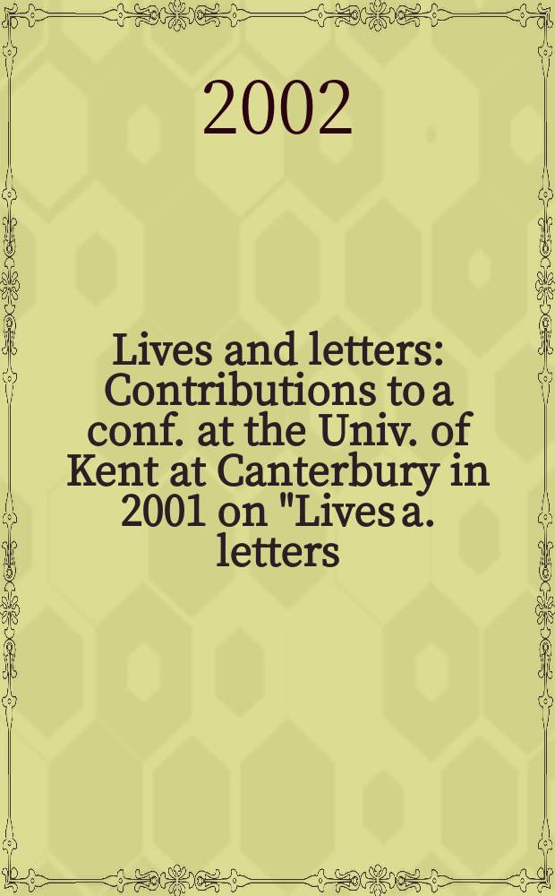 Lives and letters : Contributions to a conf. at the Univ. of Kent at Canterbury in 2001 on "Lives a. letters : the epistolary self" = Жизни и письма
