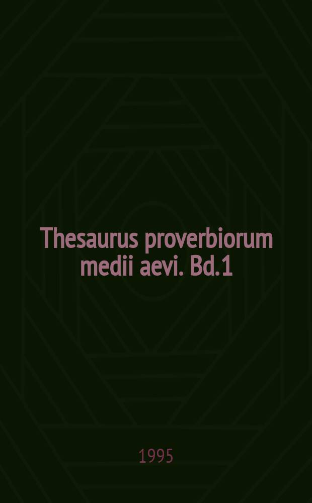 Thesaurus proverbiorum medii aevi. Bd. 1 : A - Birne