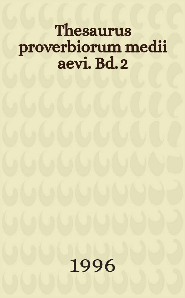 Thesaurus proverbiorum medii aevi. Bd. 2 : Bisam - Erbauen