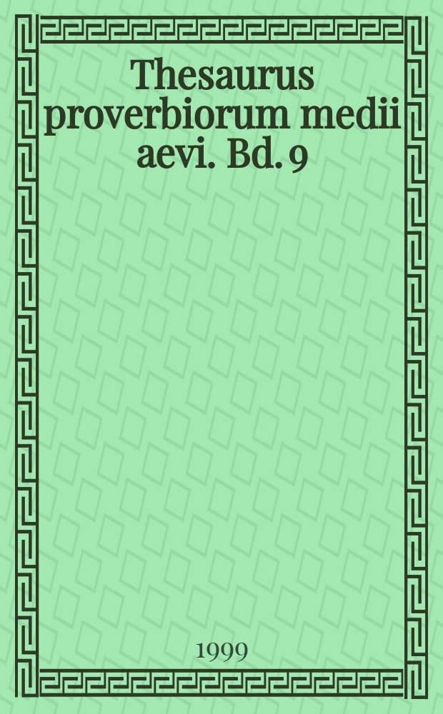 Thesaurus proverbiorum medii aevi. Bd. 9 : Niesen - Schädlichkeit