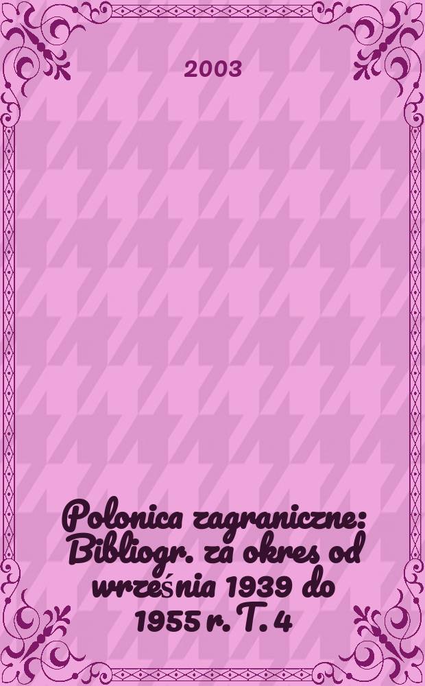 Polonica zagraniczne : Bibliogr. za okres od września 1939 do 1955 r. T. 4 : Uzupełnienia