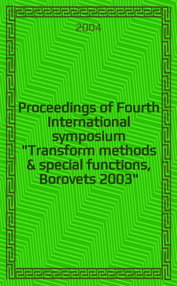 Proceedings of Fourth International symposium "Transform methods & special functions, Borovets 2003" ("TMSF, Borovets'2003")